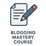 Blogging Mastery Course